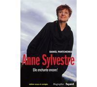 Anne Sylvestre Elle enchante encore ! - Daniel Pantchenko - Fayard - broché - Biographie