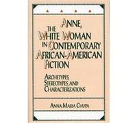 Anne, the White Woman in Contemporary African-American Fiction, Contributions in Afro-American and African Studies Anna Maria Chupa (Auteur)