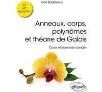 Anneaux, corps, polynômes et théorie de Galois Ioan Badulescu (Auteur), Paul De Laboulaye (Collection dirigée par)