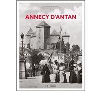 Annecy d'antan Cécile Boujet de Francesco (Auteur), Agnès Tilly (Contributions), Claude Tilly (Contributions)
