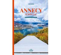 Annecy et son lac: Balades en photos & ideés de sorties
