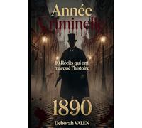 Année criminelle 1890: 10 Récits qui ont marqués l'histoire