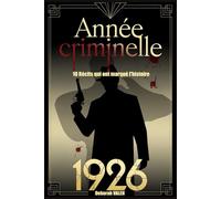 Année criminelle 1926: 10 Récits qui ont marqué l'histoire