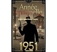 Année criminelle 1951: 10 Récits qui ont marqué l'histoire