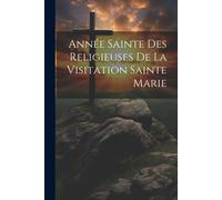 Année Sainte Des Religieuses De La Visitation Sainte Marie