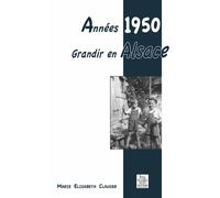 Années 1950 - Grandir en Alsace - Marie Elisabeth Clauser - Nouvelles Editions Sutton - broché - Beau livre