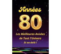 ANNEES 80 Les meilleures années de tout l'Univers - Et au-delà !