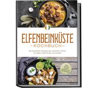 Annelie Ouattar Elfenbeinküste Kochbuch: Die leckersten Rezepte der ivor (Poche)