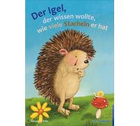 Annemarie Fritz Der Igel, der wissen wollte, wie viele Stacheln er hat: (Relié)