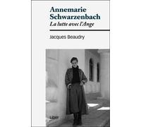 Annemarie Schwarzenbach - La lutte avec l'Ange - Jacques Beaudry - Liber Canada - broché - Essai