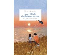 Annemarie Stolt Vom Glück, Großeltern zu sein: Die schönsten Geschichten (Relié)