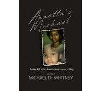 Annetta's Michael: Living Life After Death Changes Everything