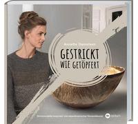 Annette Daniels Gestrickt wie getöpfert: Strickmodelle inspiriert von dä (Relié)