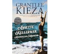Annette Kellerman, Australian Mermaid: The inspiring true story of the swimming champion and Hollywood star, from the bestselling author of SISTER VIV and THE REMARKABLE MRS REIBY