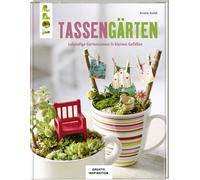 Annette Kunkel Tassengärten (KREATIV.INSPIRATION): Lebendige Gartenszene (Relié)