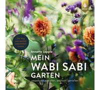 Annette Lepple Mein Wabi Sabi-Garten: Respektvoll gestalten, achtsam gen (Poche)