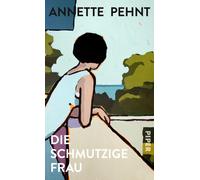 Annette Pehnt Die schmutzige Frau: Ein Trennungsroman zwischen Unsicherh (Relié)