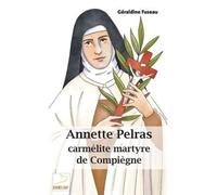 Annette Pelras Carme lite martyre de Compie gne - Géraldine Fuseau - Du Carmel Eds - broché - Témoignage