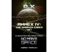 Annex IV: The Snorvix Codex, Volume I: Classified Records from P.X: No Man’s Space