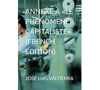 ANNEXE À «LE PHÉNOMÈNE CAPITALISTE» (FRENCH EDITION)