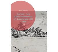 Annexe - Les affranchissements en Guadeloupe 1826 - 1848: vol. 2
