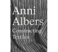 Anni Albers: Constructing Textiles