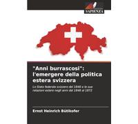 "Anni burrascosi": l'emergere della politica estera svizzera: Lo Stato federale svizzero del 1848 e le sue relazioni estere negli anni dal 1848 al 1872