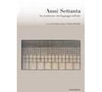 Anni Settanta. La Rivoluzione Dei Linguaggi Nell'arte