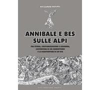 Annibale E Bes Sulle Alpi. Fra Storia, Cristianizzazione E Leggenda, L'avventura Di Un Condottiero E Le Disavventure Di Un Dio