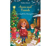 Annie and Friends: Discovering the True Meaning of Christmas