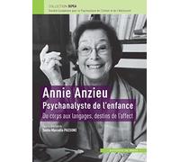 Annie Anzieu. Psychanalyste de l'enfance: Du corps aux langages, destins de l'affect