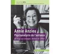 Annie Anzieu. Psychanalyste de l'enfance: Du corps aux langages, destins de l'affect