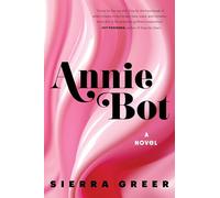 Annie Bot: A Provocative Science Fiction Novel about a Female Android and her Human Owner