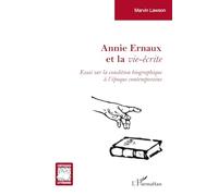Annie Ernaux Et La Vie-Écrite - Essai Sur La Condition Biographique À L'époque Contemporaine