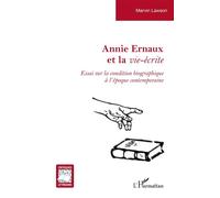 Annie Ernaux et la vie-écrite Essai sur la condition biographique à l’époque contemporaine - Marvin Lawson - L'harmattan - broché - Essai