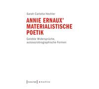 Annie Ernaux' materialistische Poetik: Gelebte Widersprüche, autosoziobiographische Formen
