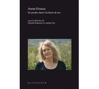 Annie Ernaux. Se perdre dans l'écriture de soi - Danielle Bajomée - Klincksieck - broché - Essai