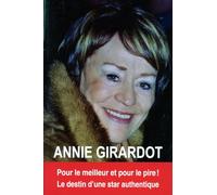 Annie Girardot - Pour Le Meilleur Et Pour Le Pire ! Le Destin D'une Star Authentique