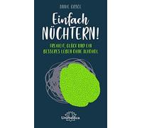 Annie Grace Einfach nüchtern: Freiheit, Glück und ein besseres Leben oh (Relié)