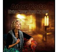 Annie Karto - Divine Mercy Flood My Soul