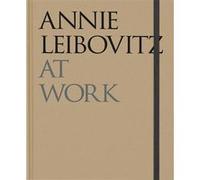 Annie Leibovitz – Annie Leibovitz at Work – Édition révisée