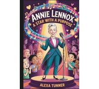 ANNIE LENNOX: A STAR WITH A PURPOSE-BIOGRAPHY FOR CHILDREN
