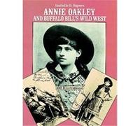 Annie Oakley and Buffalo Bill's Wild West Isabelle S. Sayers (Auteur)