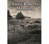 Annie Roberts Memoirs: The Story of Life in North River and Oregon Glen
