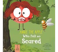 Annie the Apple Who Felt So Scared: A Children’s Book about Fear of New Things, Meeting New Friends, and Breathing Exercises