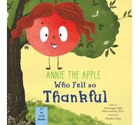 Annie the Apple Who Felt So Thankful: An Educational Book about Parts of a Tree and Giving Thanks