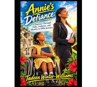 Annie's Defiance: A Journey Through Polio, Isolation, and Identity in 1980s Jamaica