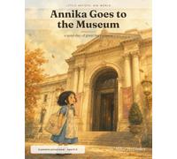 Annika Goes to the Museum: A Little Artists, Big World Story