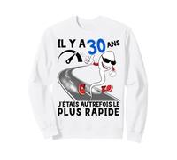 Anniversaire 30 Ans Homme J'etais autrefois Le Plus Rapide ! Sweatshirt