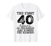 Anniversaire 40 Ans The First 40 Years Childhood Hardest T-Shirt